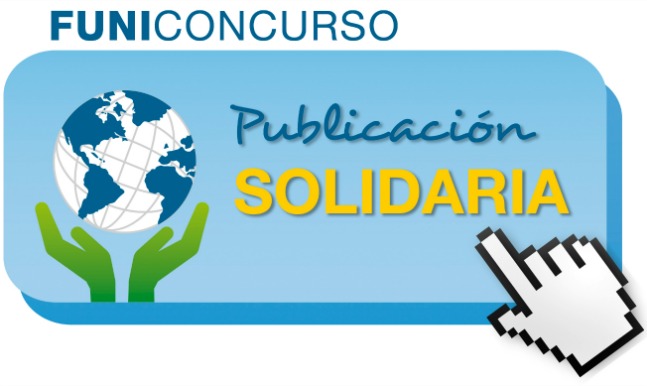 Sea embajador de la solidaridad, participe del FUNICONCURSO «Publicación Solidaria» de FUNIBER