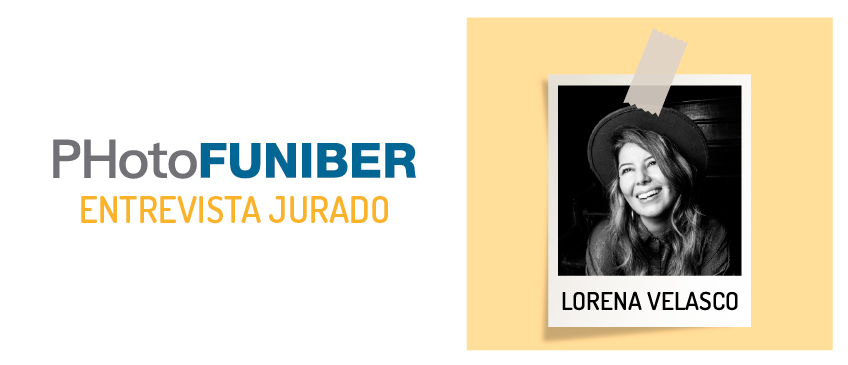 Entrevista a Lorena Velasco, miembro del Jurado de Honor de PHotoFUNIBER’21